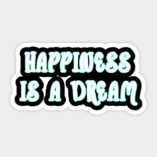 Happiness is a dream Sticker